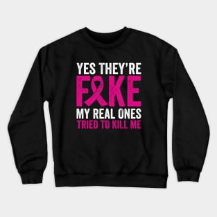 Yes They're Fake My Real Ones Tried To Kill Me Crewneck Sweatshirt